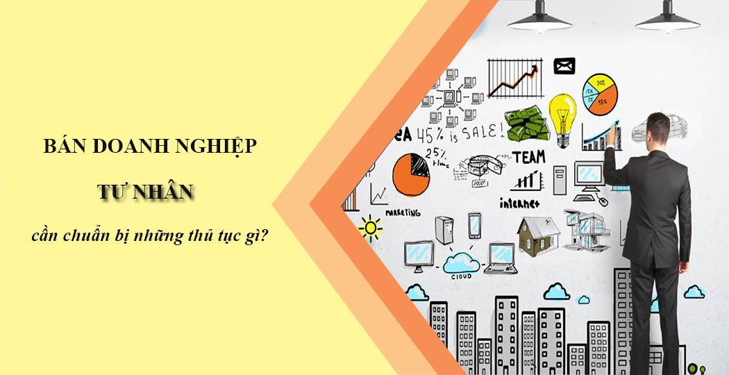 Bán doanh nghiệp tư nhân cần chuẩn bị những thủ tục gì?