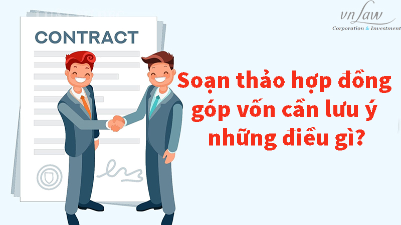 Soạn thảo hợp đồng góp vốn cần lưu ý những điều gì?