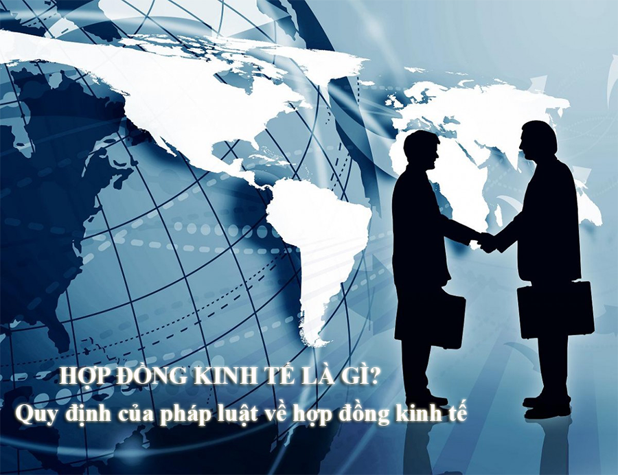Hợp đồng kinh tế là gì? Quy định của pháp luật về hợp đồng kinh tế