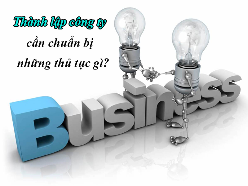 Thành lập công ty cần chuẩn bị những thủ tục gì?