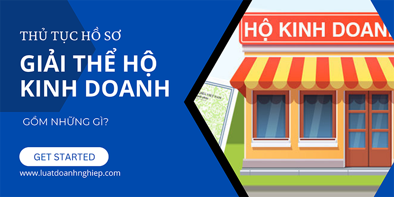 Thủ tục hồ sơ giải thể hộ kinh doanh gồm những gì?