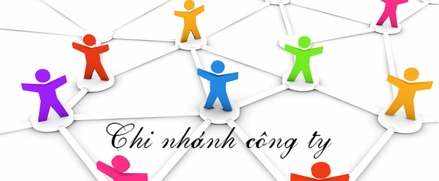 Hồ sơ thủ tục thành lập chi nhánh công ty | Luật Doanh Nghiệp